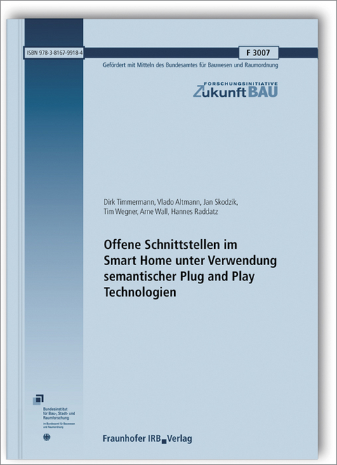 Offene Schnittstellen im Smart Home unter Verwendung semantischer Plug and Play Technologien. Abschlussbericht - Dirk Timmermann, Vlado Altmann, Jan Skodzik, Tim Wegner, Arne Wall, Hannes Raddatz