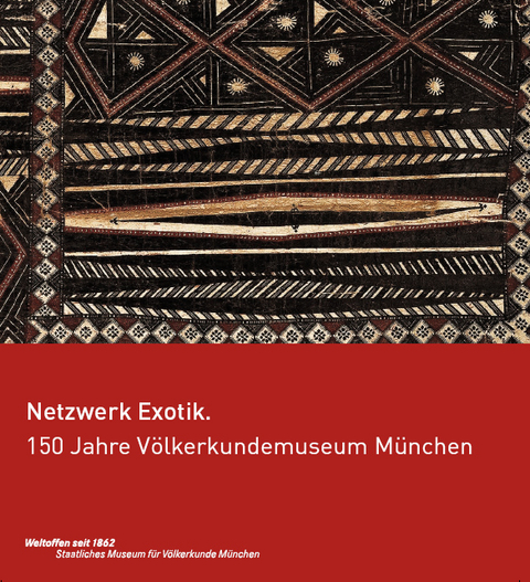 Netzwerk Exotik. 150 Jahre Völkerkundemuseum München - Michaela Appel