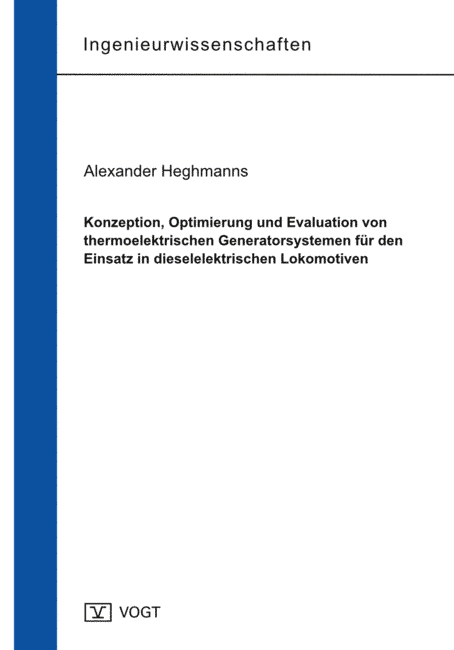 Konzeption, Optimierung und Evaluation von thermoelektrischen Generatorsystemen für den Einsatz in dieselelektrischen Lokomotiven - Alexander Heghmanns