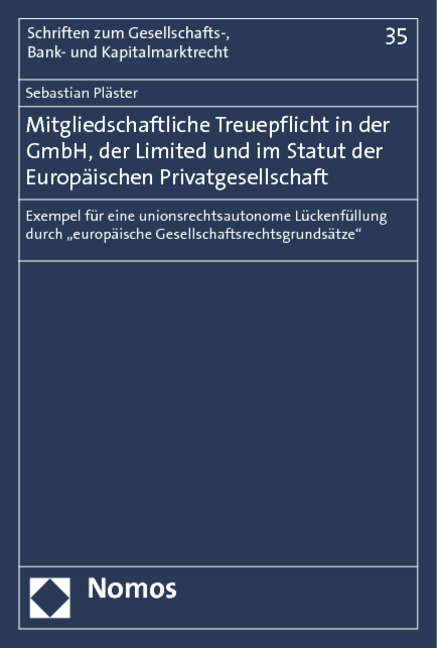 Mitgliedschaftliche Treuepflicht in der GmbH, der Limited und im Statut der Europäischen Privatgesellschaft - Sebastian Pläster