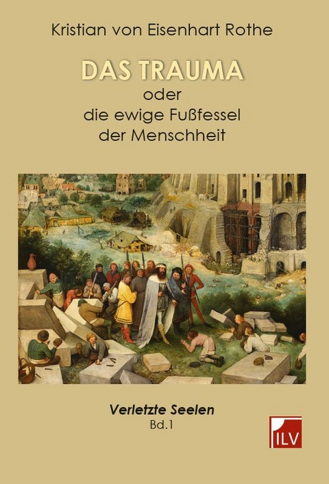 Das Trauma - oder die ewige Fußfessel der Menschheit - Kristian Von Eisenhart Rothe