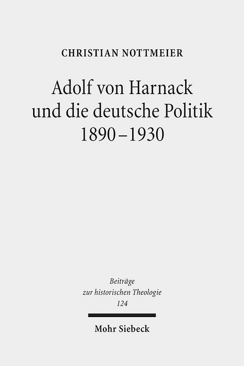 Adolf von Harnack und die deutsche Politik 1890-1930 - Christian Nottmeier