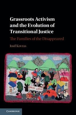 Grassroots Activism and the Evolution of Transitional Justice - Iosif Kovras