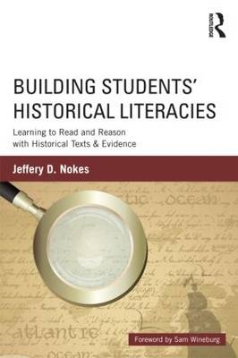 Building Students' Historical Literacies - Jeffery Nokes