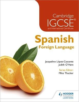 Cambridge IGCSE® and International Certificate Spanish Foreign Language - Judith O'Hare, Jacqueline López-Cascante