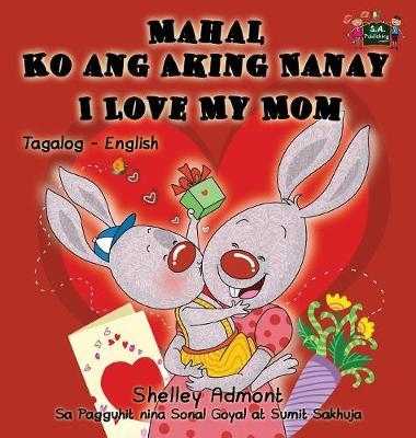 Mahal Ko ang Aking Nanay I Love My Mom - Shelley Admont, KidKiddos Books