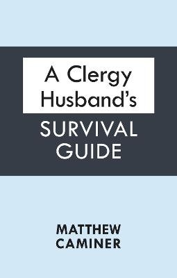 A Clergy Husband's Survival Guide - Matthew Caminer