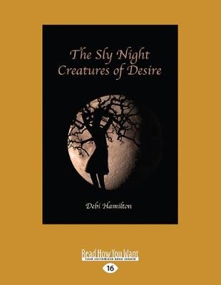 The Sly Night Creatures of Desire - Debi Hamilton