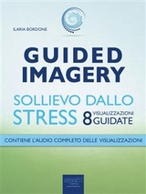 Guided Imagery. Sollievo dallo stress - Ilaria Bordone