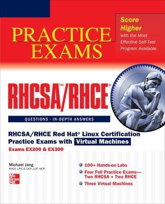 RHCSA/RHCE Red Hat Linux Certification Practice Exams with Virtual Machines (Exams EX200 & EX300) - Michael Jang