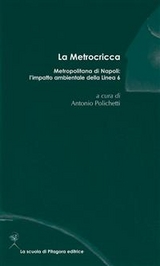 La Metrocricca. Metropolitana di napoli: l’impatto ambientale della linea 6 - Aa. Vv.