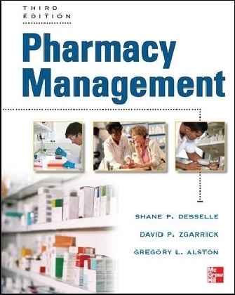 Pharmacy Management, Third Edition - Shane Desselle, David Zgarrick, Greg Alston