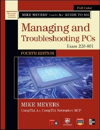 Mike Meyers' CompTIA A+ Guide to 801 Managing and Troubleshooting PCs, Fourth Edition (Exam 220-801) - Mike Meyers