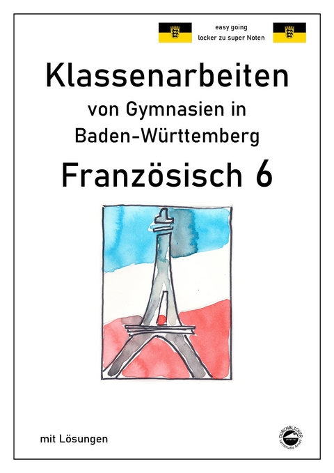 Französisch 6 (nach Découvertes 1) Klassenarbeiten von Gymnasien aus Baden-Württemberg mit Lösungen - Monika Arndt