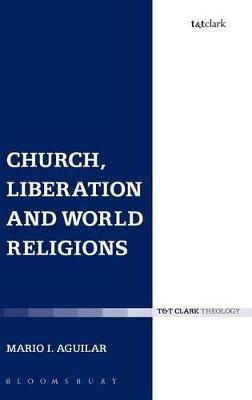 Church, Liberation and World Religions - Mario I. Aguilar