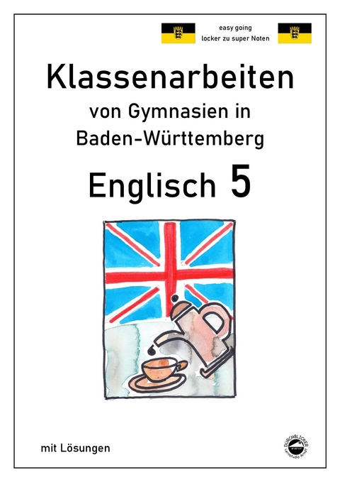 Englisch 5, Klassenarbeiten von Gymnasien in Baden-Württemberg mit Lösungen - Monika Arndt