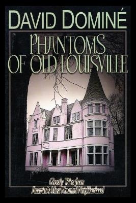 Phantoms of Old Louisville - David Domine