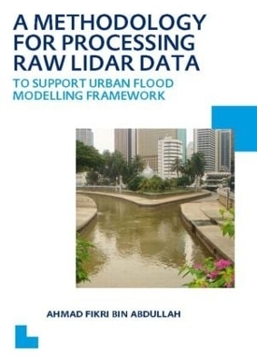 A Methodology for Processing Raw LIDAR Data to Support Urban Flood Modelling Framework - Ahmad Fikri Bin Abdullah