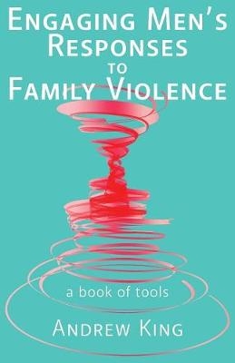 Engaging men's responses to family violence - Book Reviews Editor Andrew King