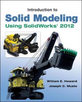 Introduction to Solid Modeling Using SolidWorks 2012 - William Howard, Joseph Musto