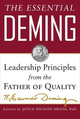 The Essential Deming: Leadership Principles from the Father of Quality - W. Edwards Deming, Joyce Orsini, Diana Deming Cahill