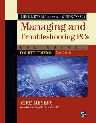 Mike Meyers' CompTIA A+ Guide to 801 Managing and Troubleshooting PCs Lab Manual, Fourth Edition (Exam 220-801) - Mike Meyers