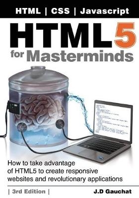 HTML5 for Masterminds, 3rd Edition - J D Gauchat