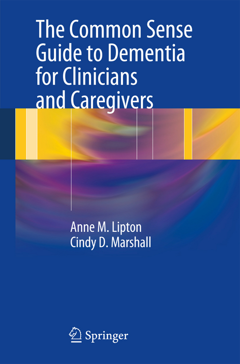 The Common Sense Guide to Dementia For Clinicians and Caregivers - Anne M. Lipton, Cindy D. Marshall