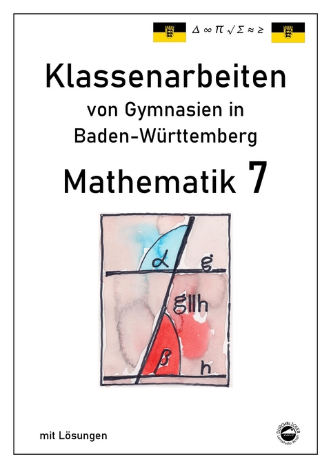 Mathematik 7 Klassenarbeiten von Gymnasien aus Baden-Württemberg mit Lösungen nach neuem Bildungsplan 2016 - Claus Arndt