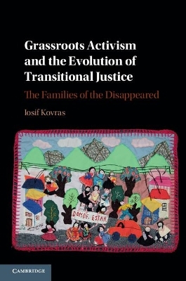 Grassroots Activism and the Evolution of Transitional Justice - Iosif Kovras