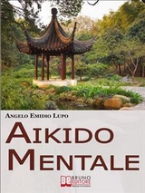 Aikido mentale. Come Gestire le Emozioni e Difendersi dalle Persone Negative. (Ebook Italiano - Anteprima Gratis) - Angelo Emidio Lupo