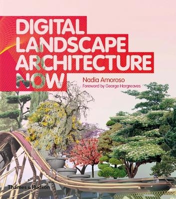Digital Landscape Architecture Now - Nadia Amoroso