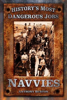 History's Most Dangerous Jobs: Navvies - Anthony Burton