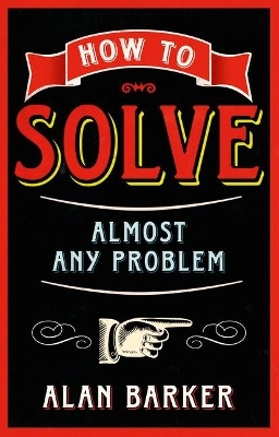 How to Solve Almost Any Problem - Alan Barker