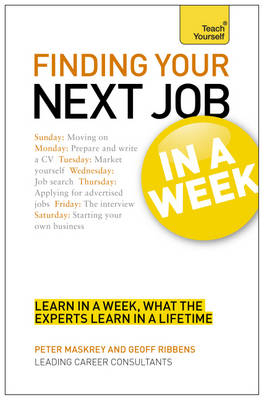 Finding Your Next Job in a Week: Teach Yourself - Geoff Ribbens, Peter Maskrey