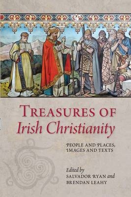 Treasures of Irish Christianity: People and Places, Images and Texts - 