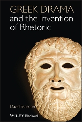 Greek Drama and the Invention of Rhetoric - David Sansone