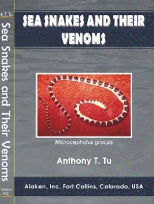 Sea Snakes and Their Venoms - Anthony T. Tu