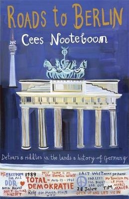 Roads to Berlin - Cees Nooteboom