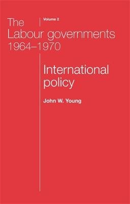 The Labour Governments 1964–1970 Volume 2 - John W. Young, John Young