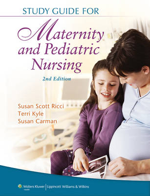 Study Guide for Maternity and Pediatric Nursing - susan ricci, Theresa Kyle, Susan Carman