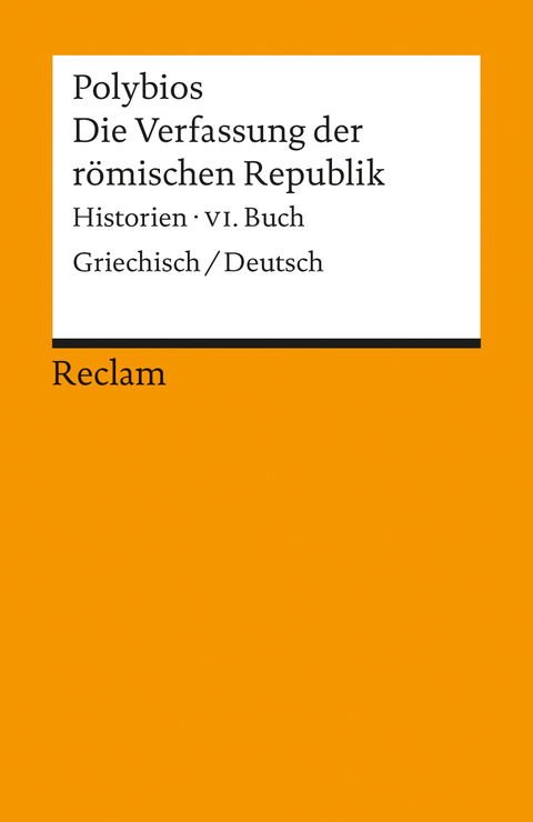 Die Verfassung der römischen Republik. Historien, VI. Buch. Griechisch/Deutsch -  Polybios