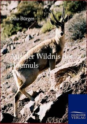 Aus der Wildnis des Huemuls - Otto Bürger