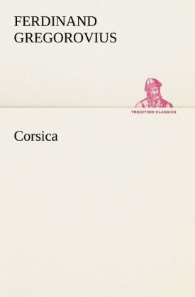 Corsica - Ferdinand Gregorovius