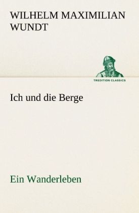 Ich und die Berge - Wilhelm Maximilian Wundt