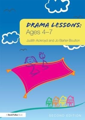 Drama Lessons: Ages 4-7 - Judith Ackroyd, Jo Barter-Boulton