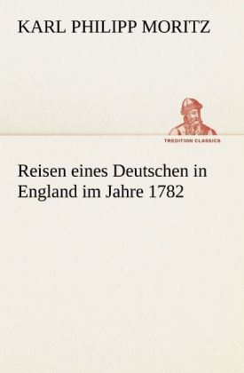 Reisen eines Deutschen in England im Jahre 1782 - Karl Philipp Moritz