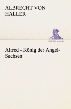 Alfred - König der Angel-Sachsen - Albrecht von Haller