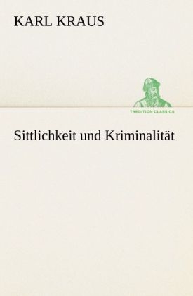Sittlichkeit und Kriminalität - Karl Kraus