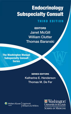 The Washington Manual of Endocrinology Subspecialty Consult - Janet B. McGill, Thomas J. Baranski, William E. Clutter, Katherine Henderson